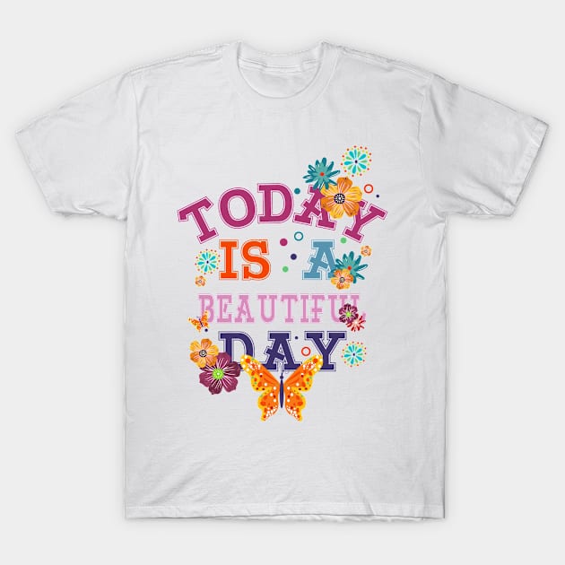 today is a beautiful day T-Shirt by SAN ART STUDIO 